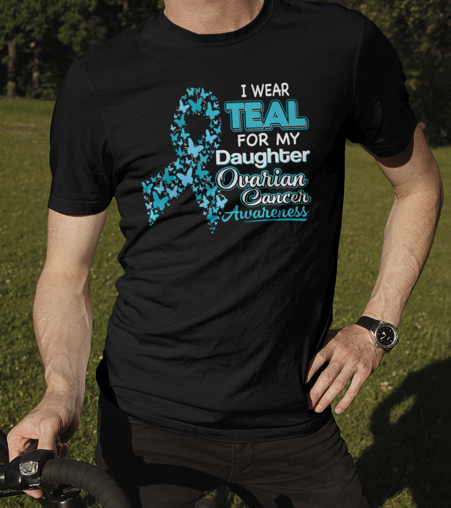 I Wear Teal For My Daughter Ovarian Cancer Awareness T-Shirt