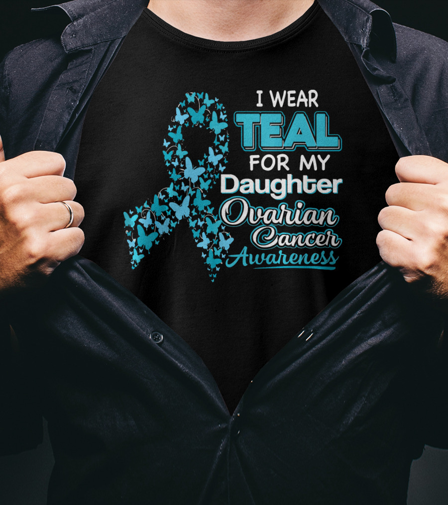 I Wear Teal For My Daughter Ovarian Cancer Awareness T-Shirt