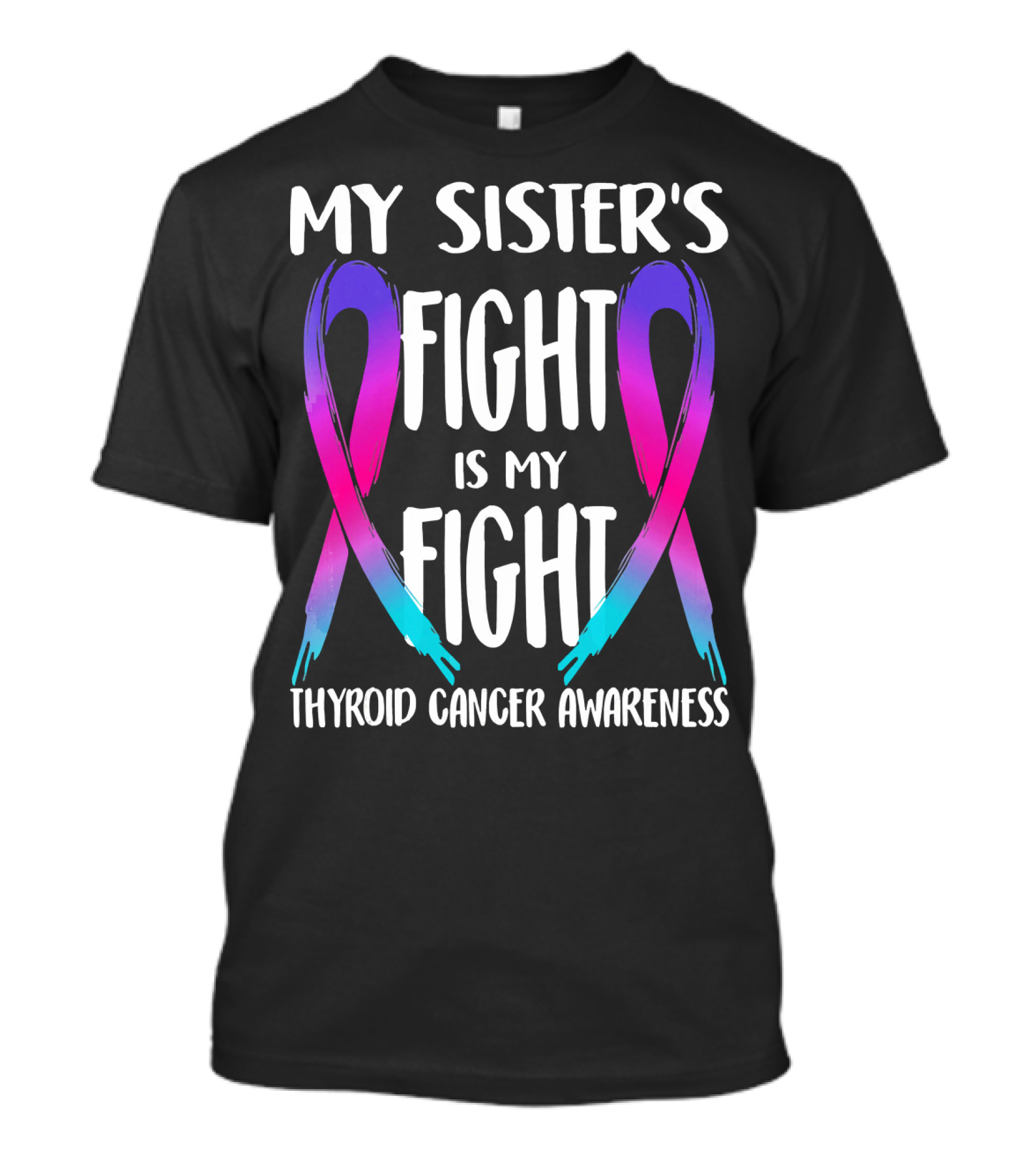 My Sister's Fight Is My Fight Thyroid Cancer Awareness T-Shirt