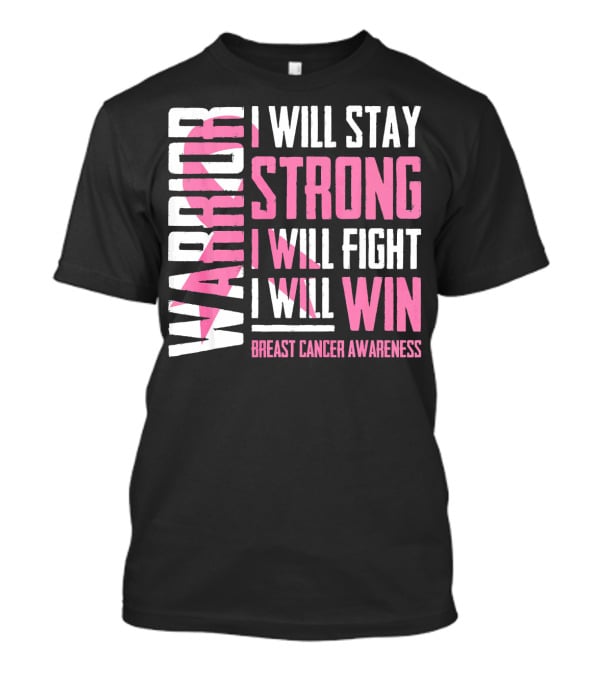 Warrior I Will Stay Strong I Will Fight I Will Win Breast Cancer Awareness T-Shirt