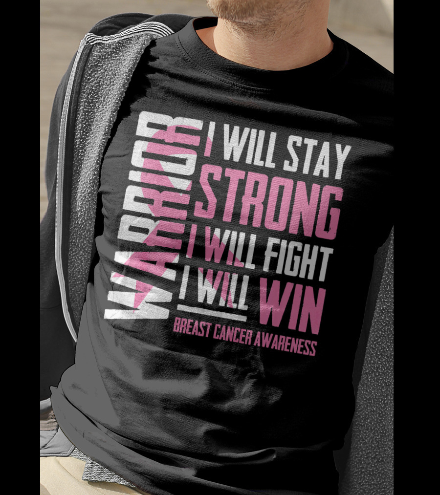 Warrior I Will Stay Strong I Will Fight I Will Win Breast Cancer Awareness T-Shirt