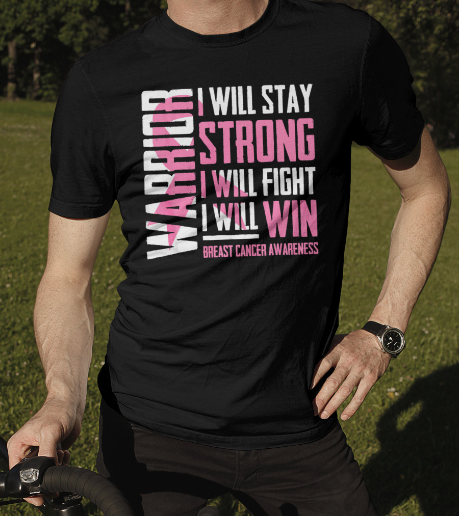 Warrior I Will Stay Strong I Will Fight I Will Win Breast Cancer Awareness T-Shirt