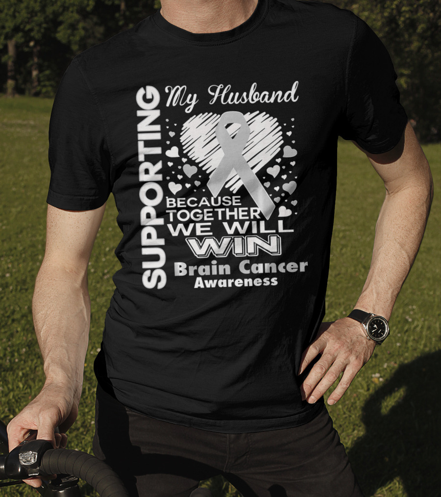 Supporting My Husband Because Together We Will Win Brain Cancer Awareness T-Shirt