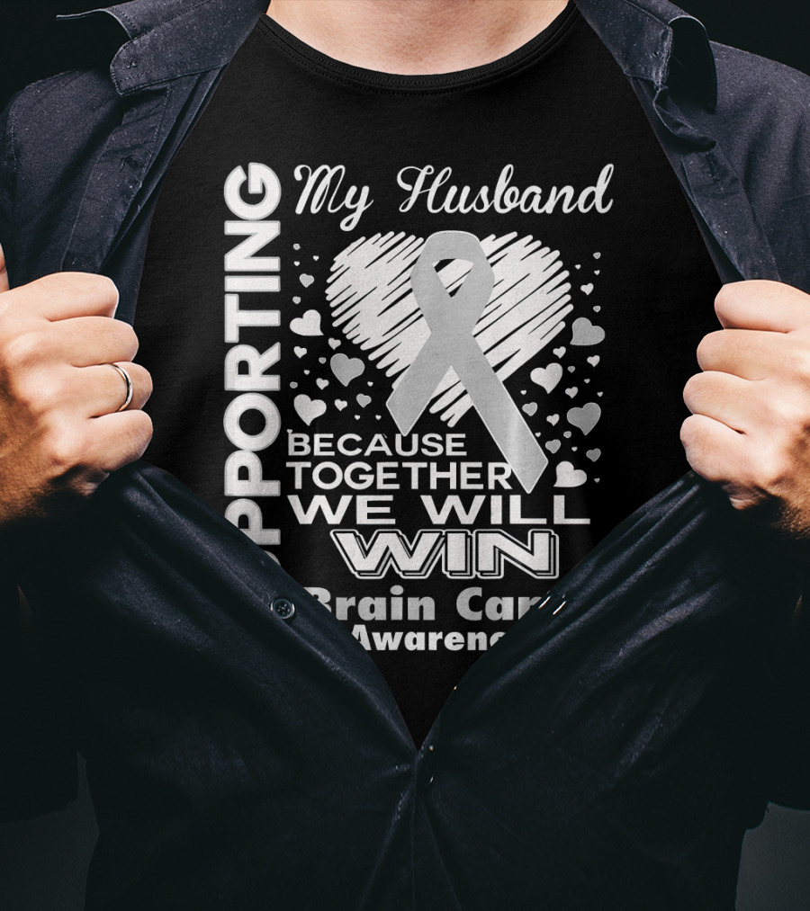 Supporting My Husband Because Together We Will Win Brain Cancer Awareness T-Shirt