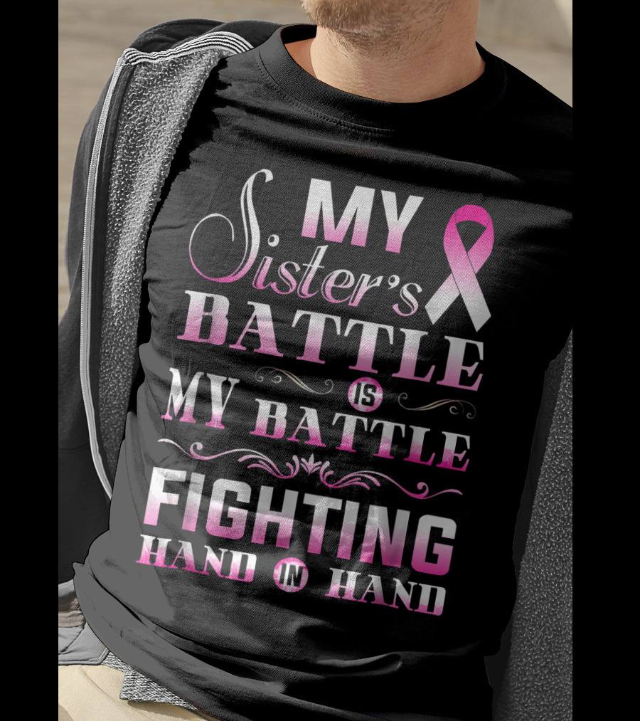 My Sister's Battle Is My Battle Fighting Hand In Hand Pink Ribbon Breast Cancer T-Shirt