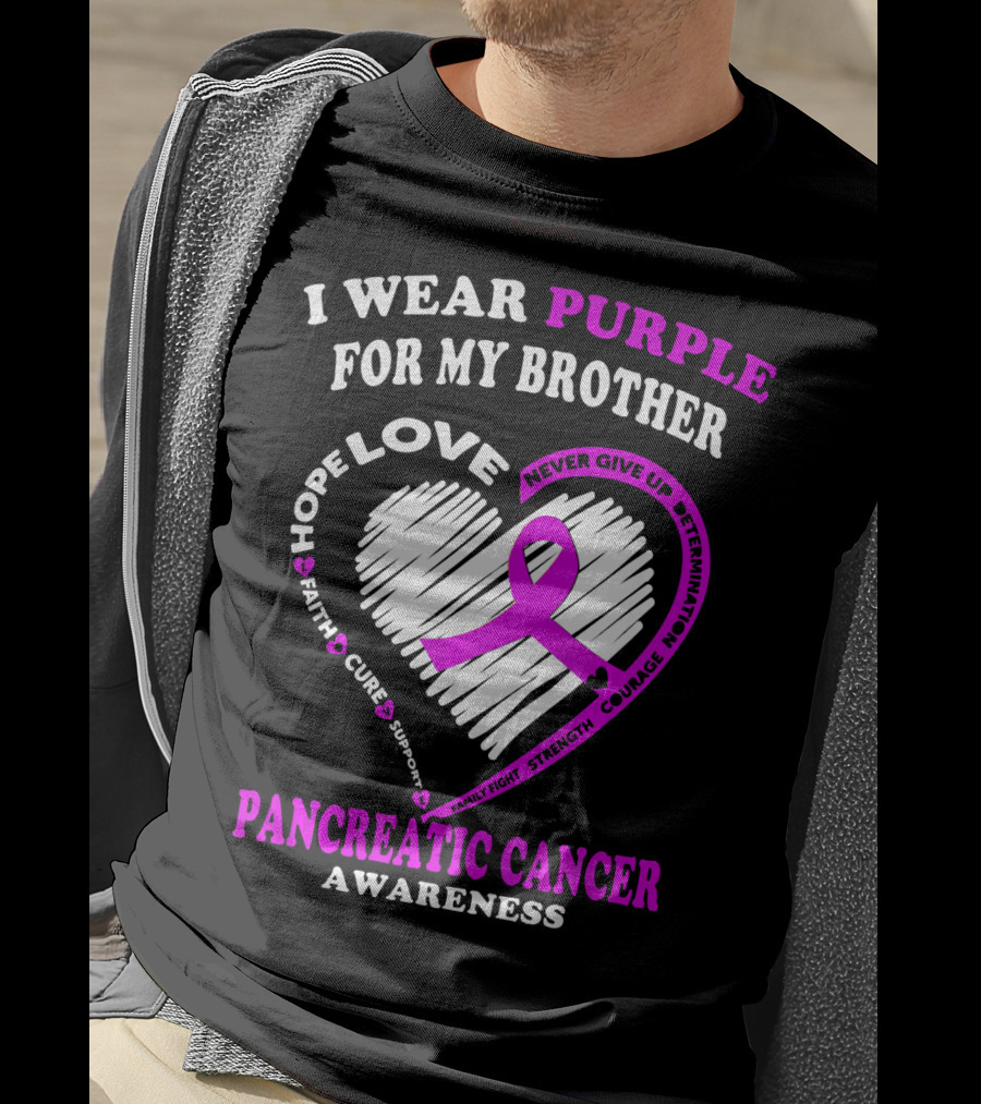I Wear Purple For My Brother Pancreatic Cancer Awareness Love Courage Determination Strength Hope T-Shirt