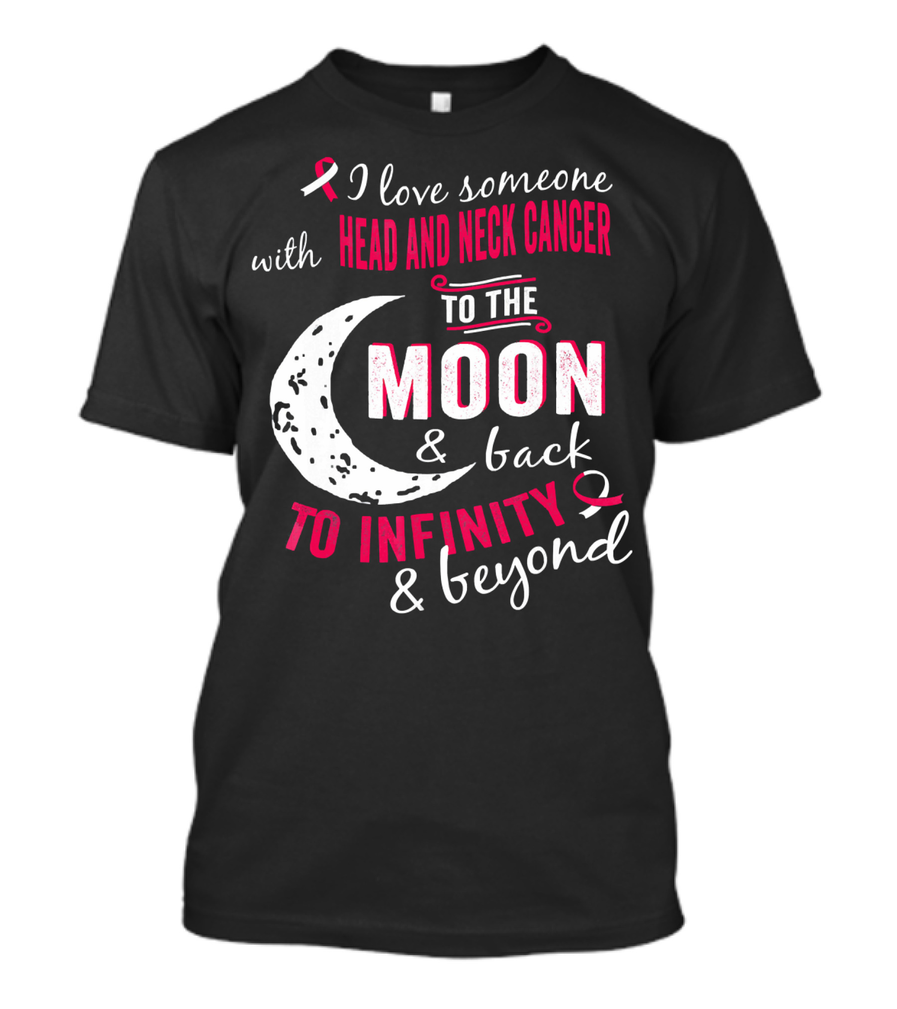 I Love Someone With Head And Neck Cancer To The Moon And Back To Infinity And Beyond T-Shirt