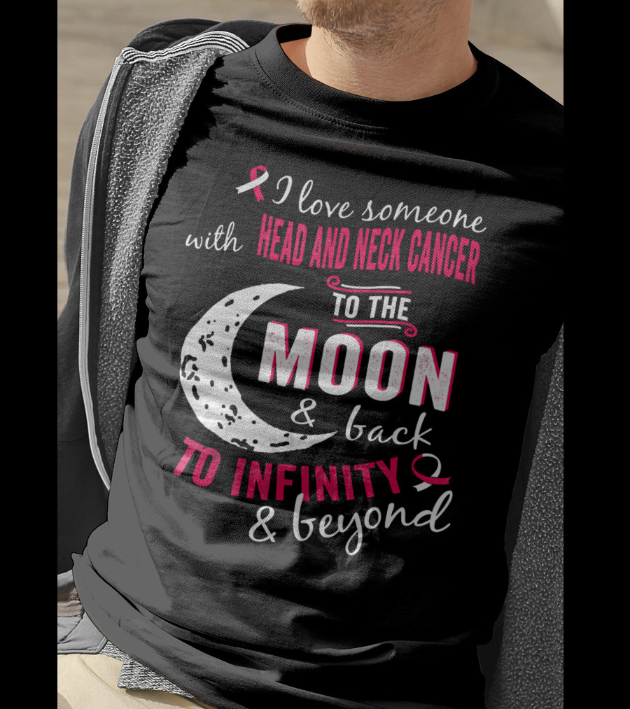 I Love Someone With Head And Neck Cancer To The Moon And Back To Infinity And Beyond T-Shirt