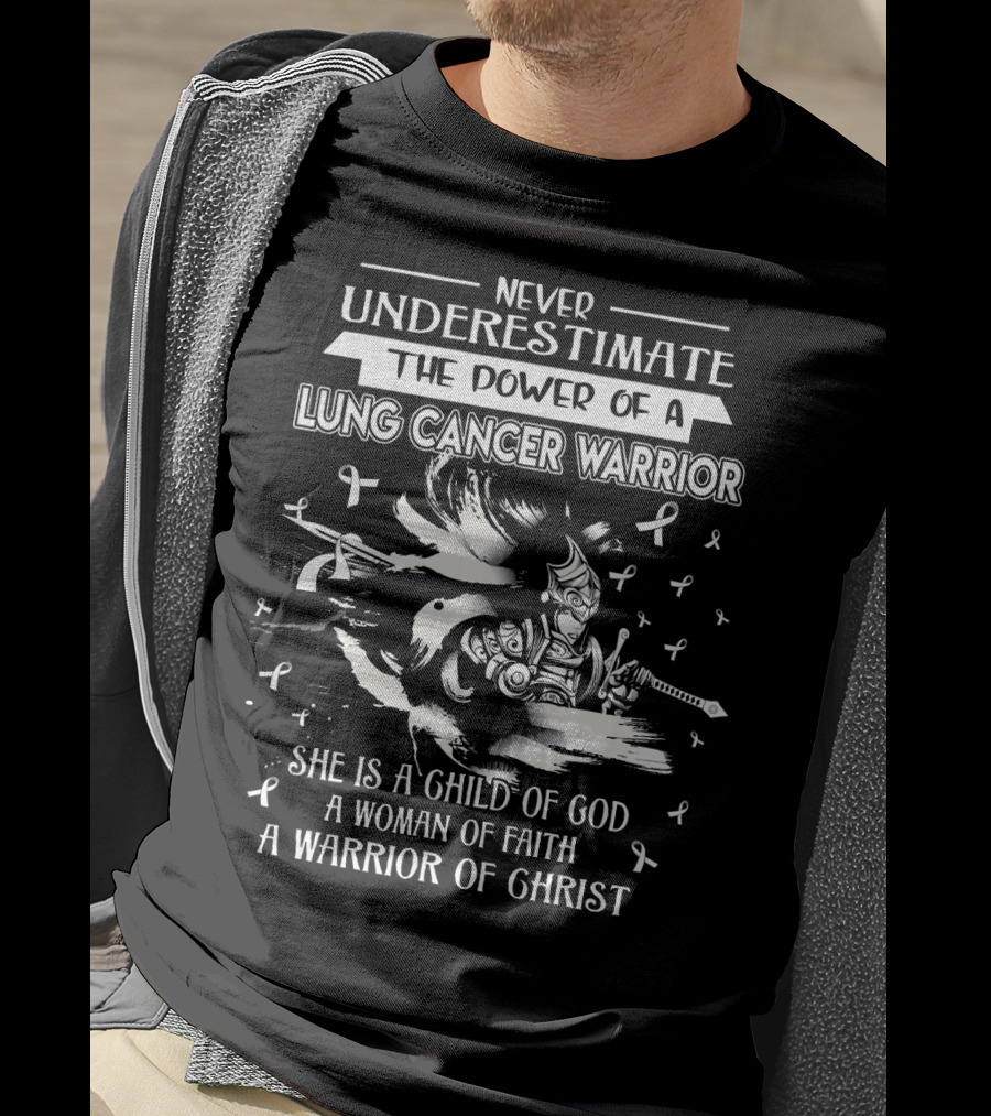 Never Underestimate The Power Of A Lung Cancer Warrior She Is A Child Of God A Woman Of Faith A Warrior Of Christ T-Shirt