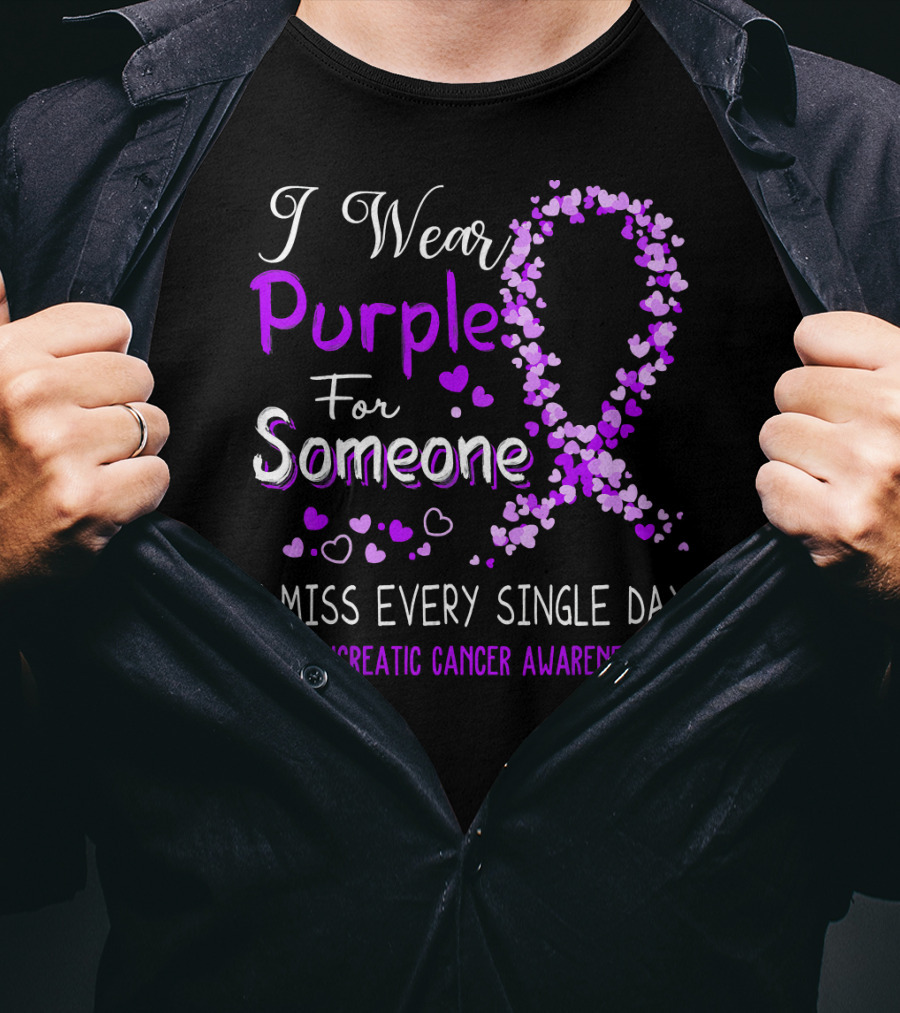 I Wear Purple For Someone I Miss Every Single Day Pancreatic Cancer Awareness T-Shirt