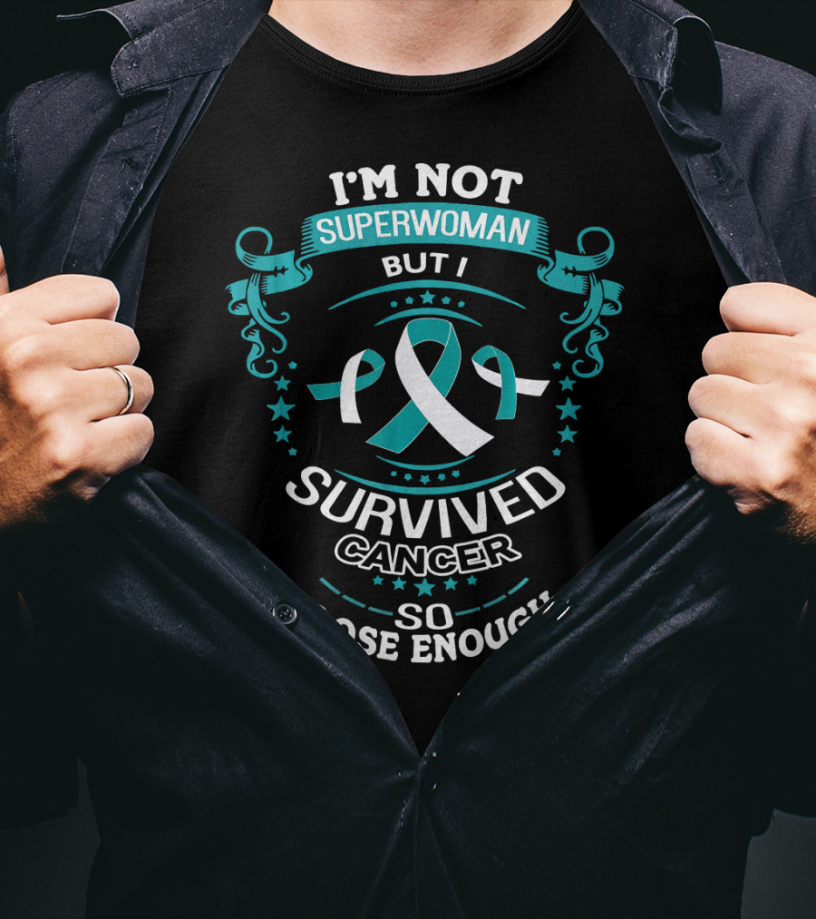 I'm Not Superwoman But I Survived Cancer So Close Enough T-Shirt