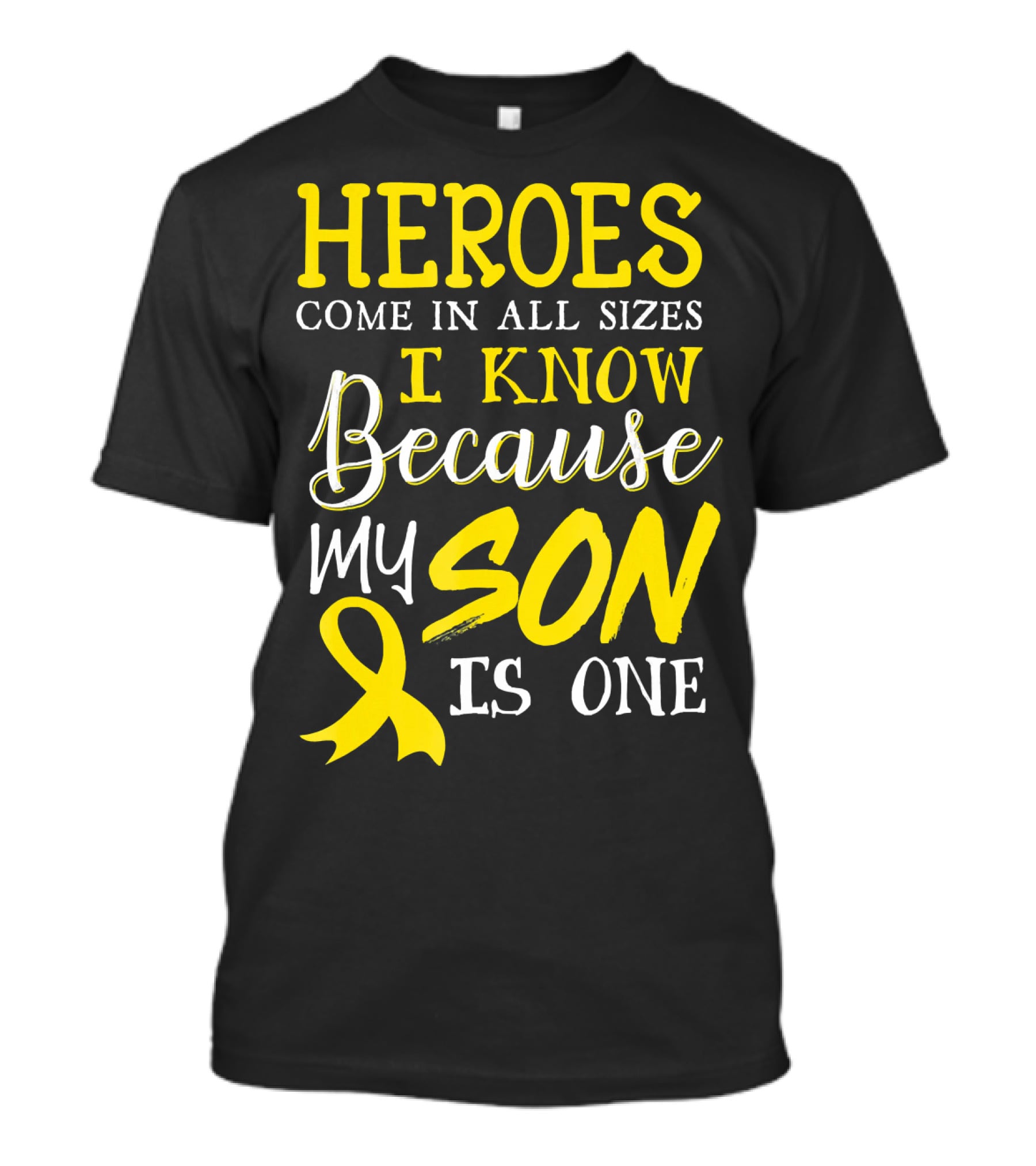 Heroes Come In All Sizes I Know Because My Son Is One Childhood Cancer Awareness T-Shirt