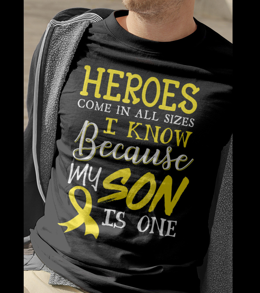 Heroes Come In All Sizes I Know Because My Son Is One Childhood Cancer Awareness T-Shirt