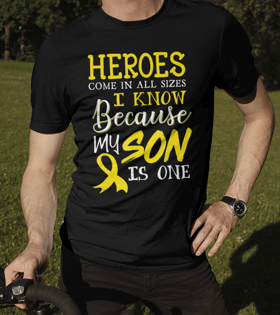 Heroes Come In All Sizes I Know Because My Son Is One Childhood Cancer Awareness T-Shirt