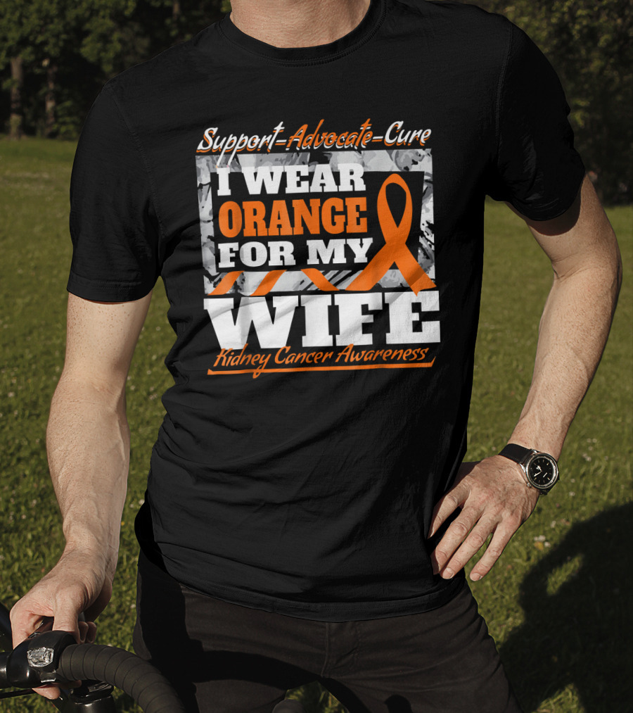Support Advocate Cure I Wear Orange For My Wife Kidney Cancer Awareness T-Shirt