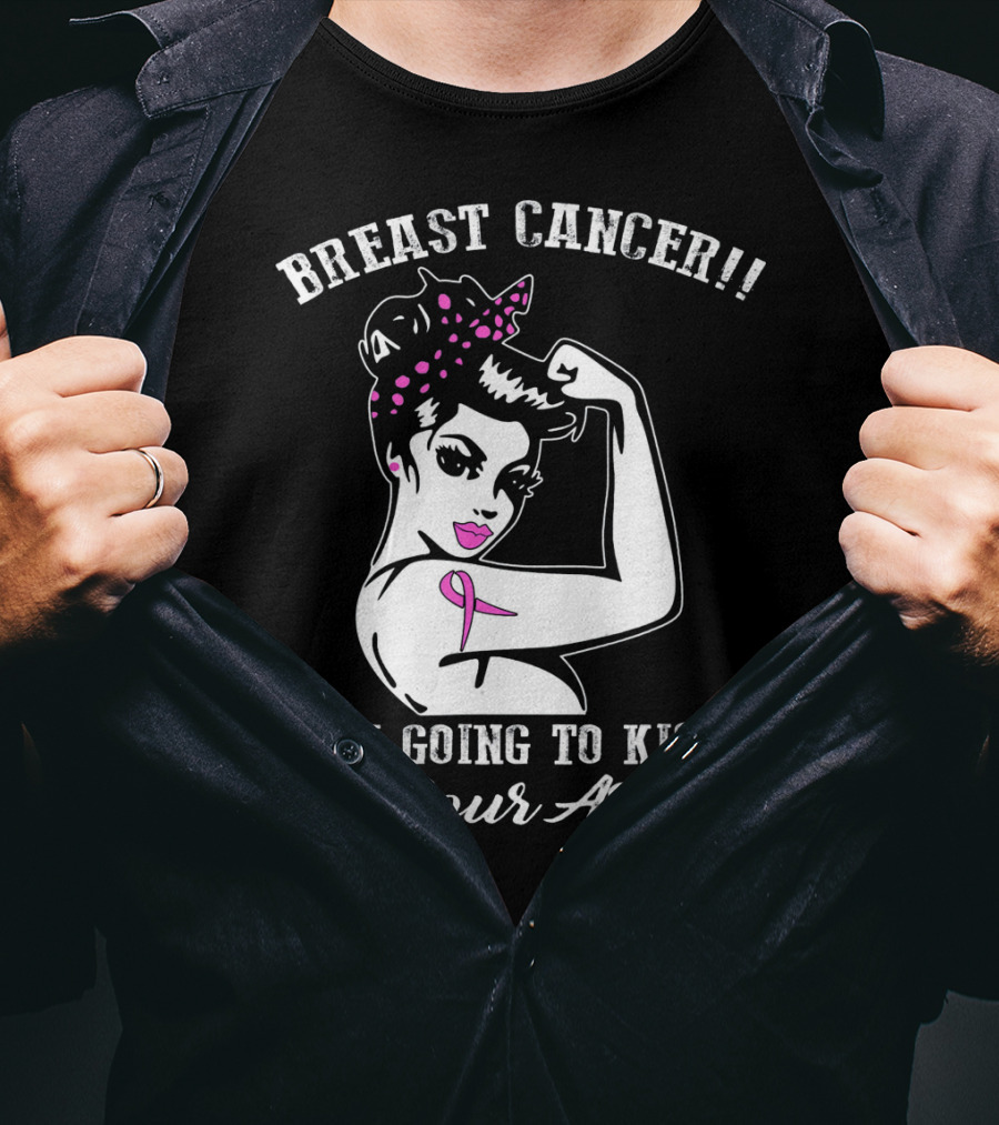 Breast Cancer I'm Going To Kick Your Ass Retro Rosie The Riveter Style With Pink T-Shirt