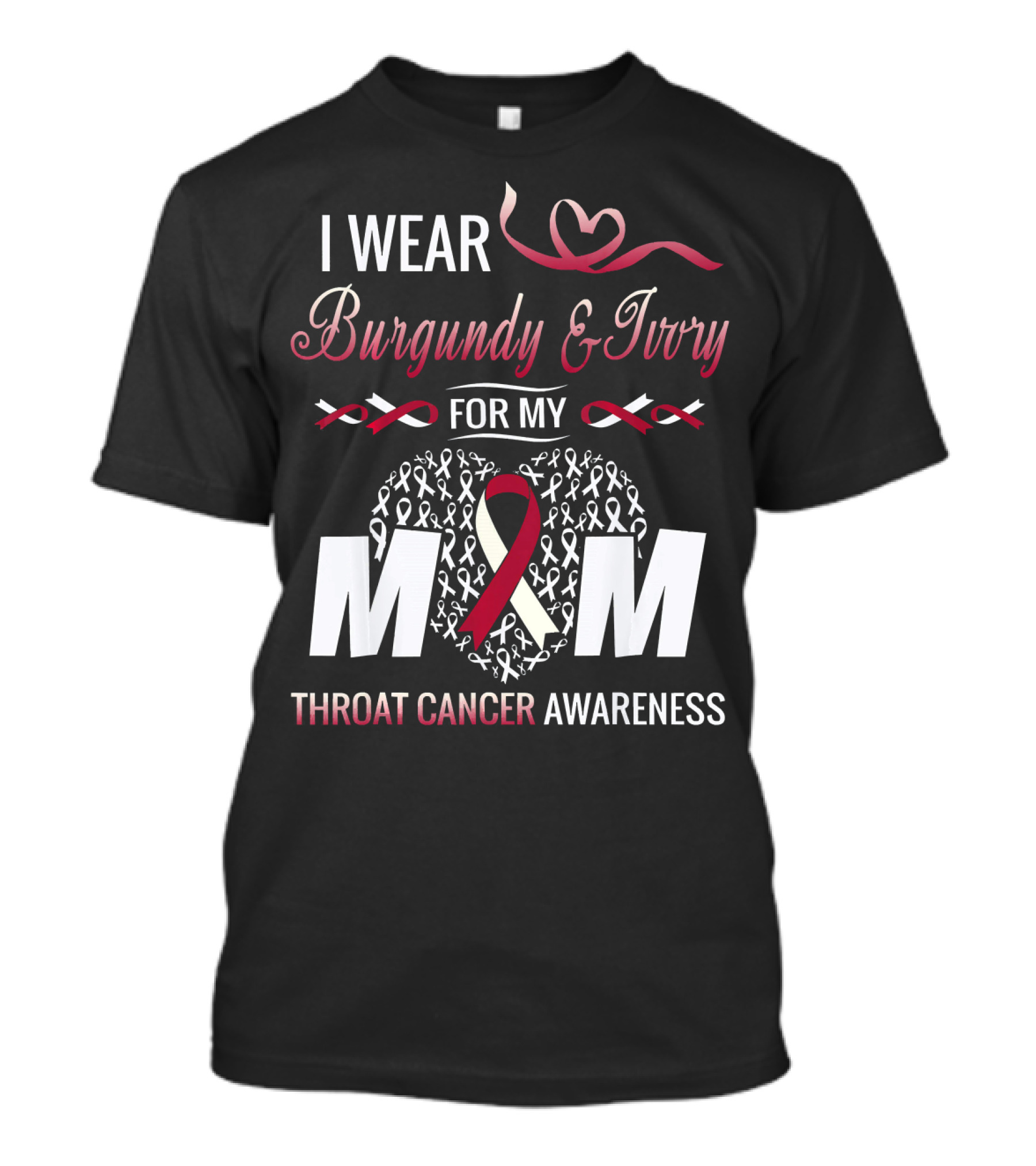 I Wear Burgundy And Ivory For My Mom Throat Cancer Awareness T-Shirt