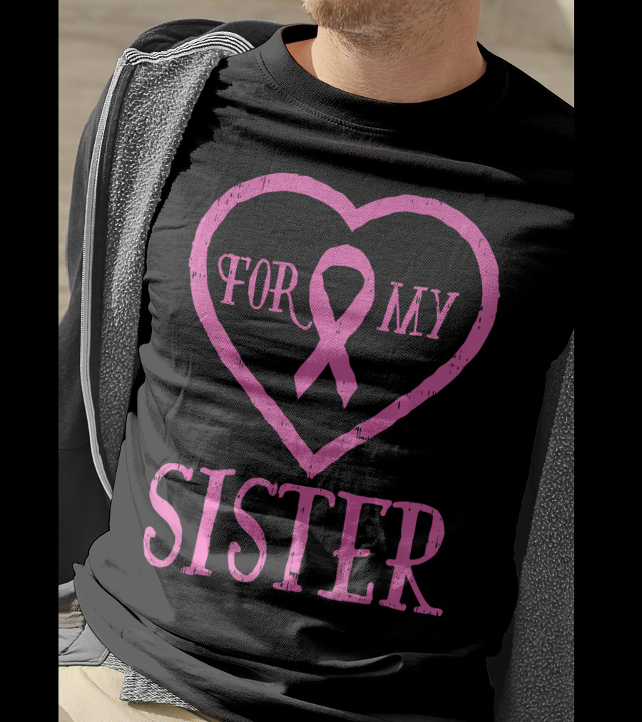 For My Sister Pink Ribbon Heart Breast Cancer Awareness T-Shirt