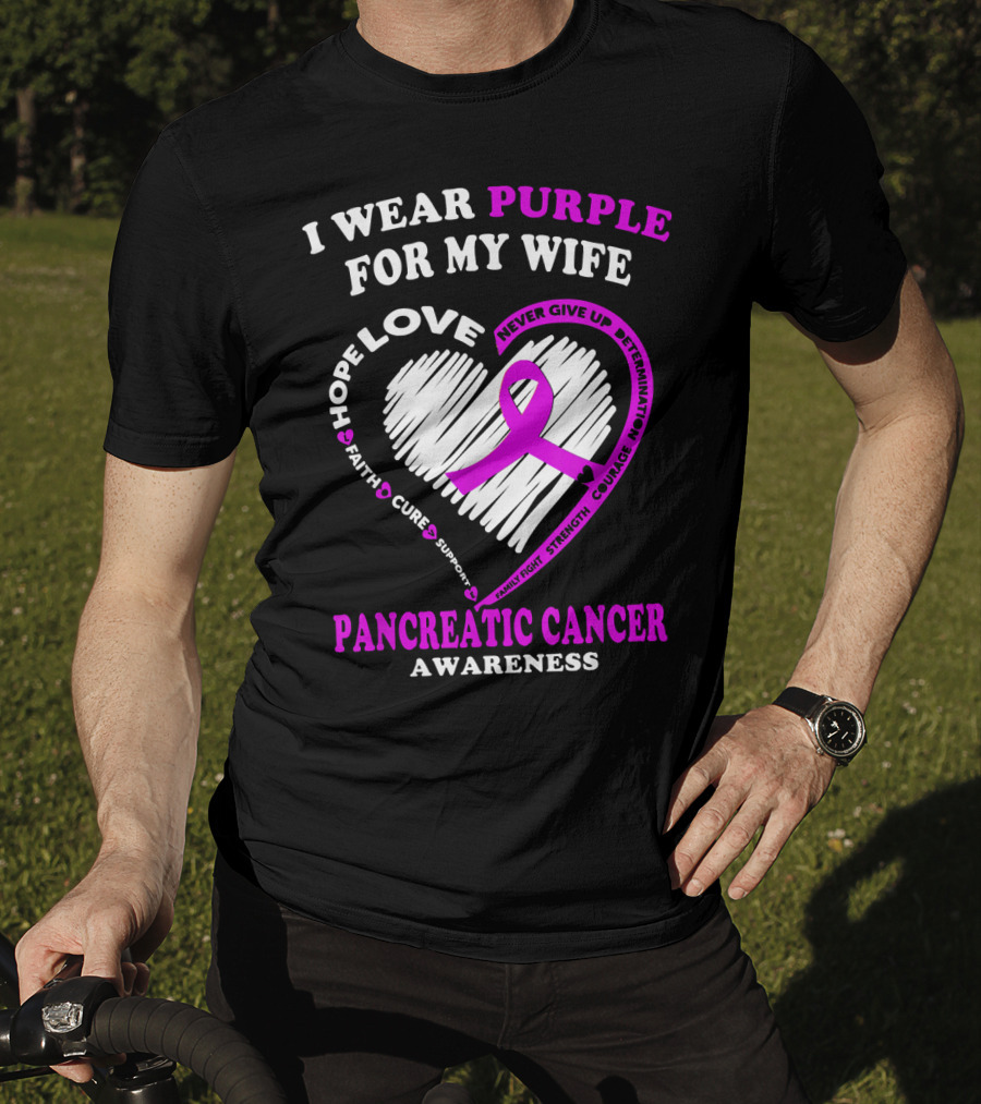 I Wear Purple For My Wife Love Hope Faith Cure Support Never Give Up Determination Family Fight Strength Courage Inspire Pancreatic Cancer Awareness T-Shirt