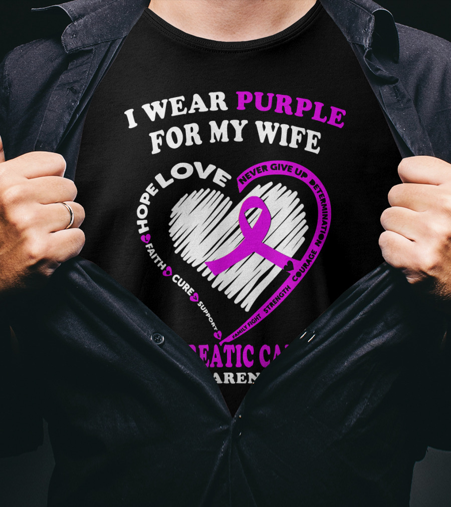 I Wear Purple For My Wife Love Hope Faith Cure Support Never Give Up Determination Family Fight Strength Courage Inspire Pancreatic Cancer Awareness T-Shirt