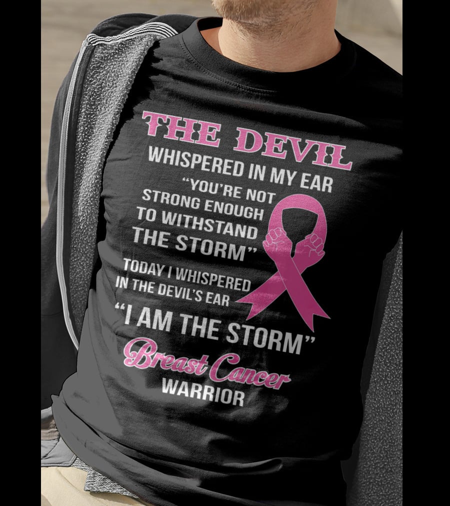 The Devil Whispered In My Ear Breast Cancer Warrior I Am The Storm T-Shirt