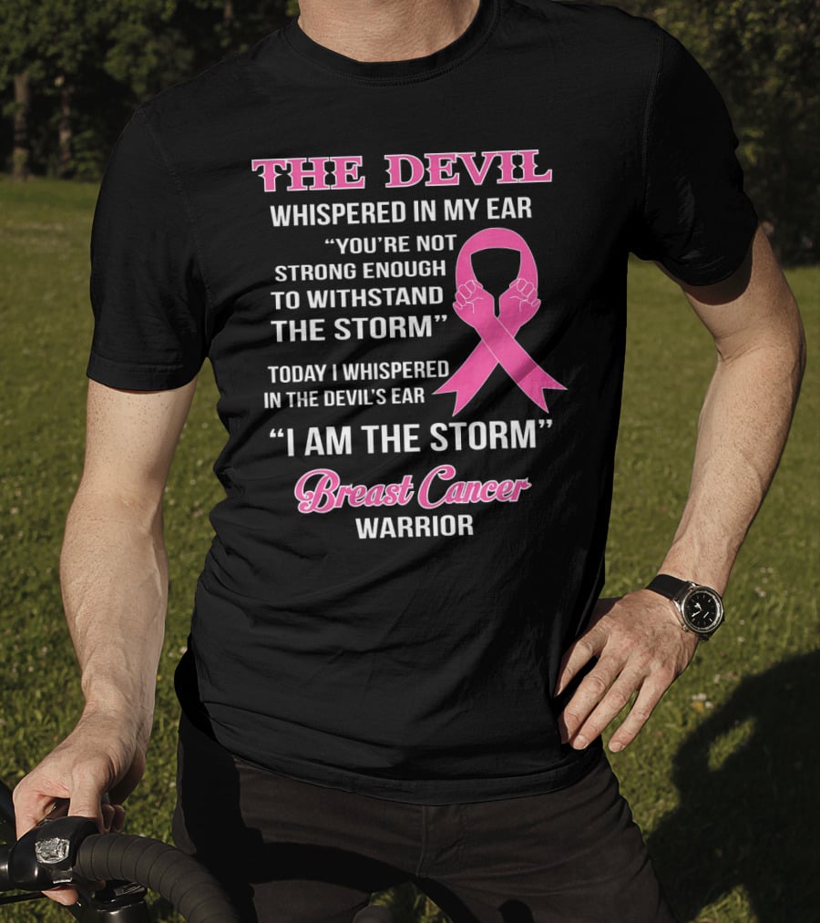 The Devil Whispered In My Ear Breast Cancer Warrior I Am The Storm T-Shirt