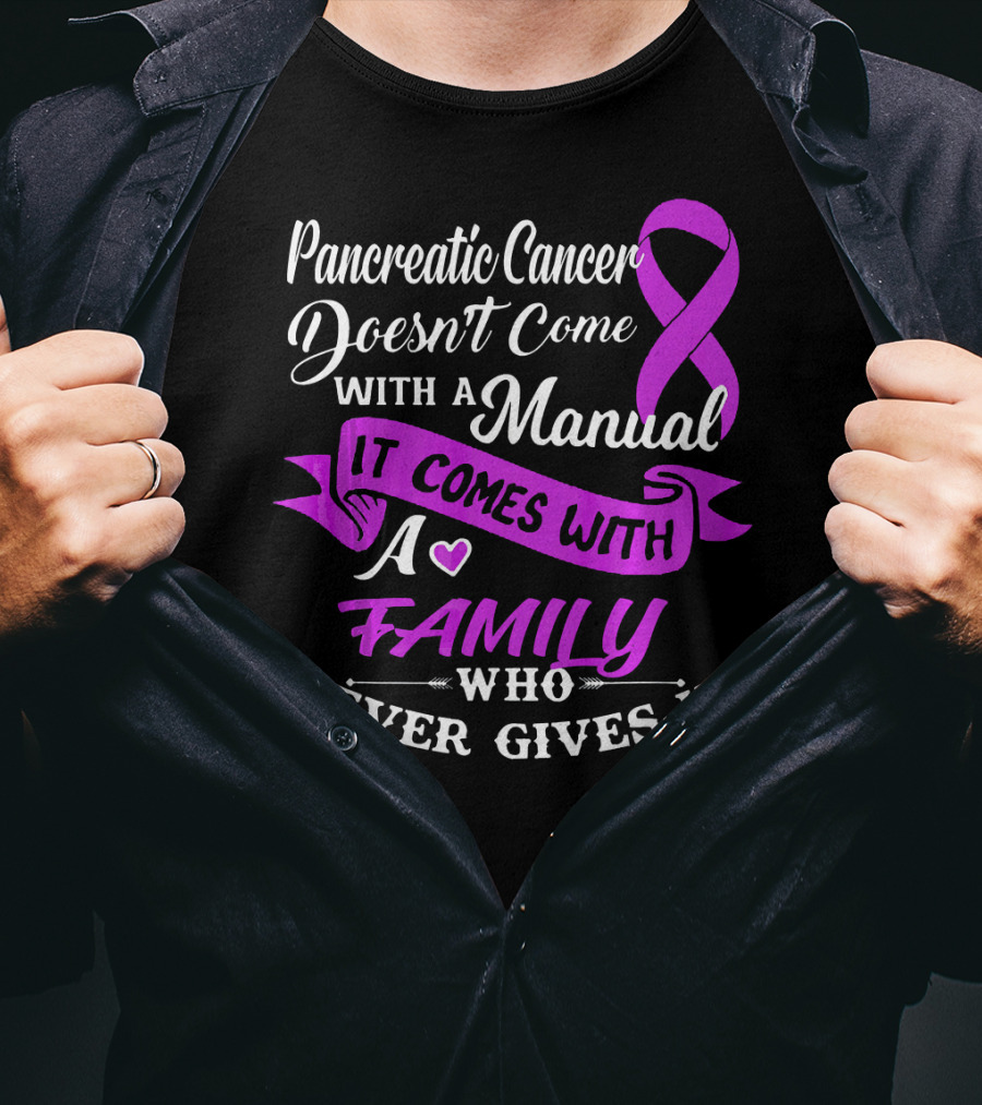 Pancreatic Cancer Doesn't Come With A Manual It Comes With A Family Who Never Gives Up T-Shirt