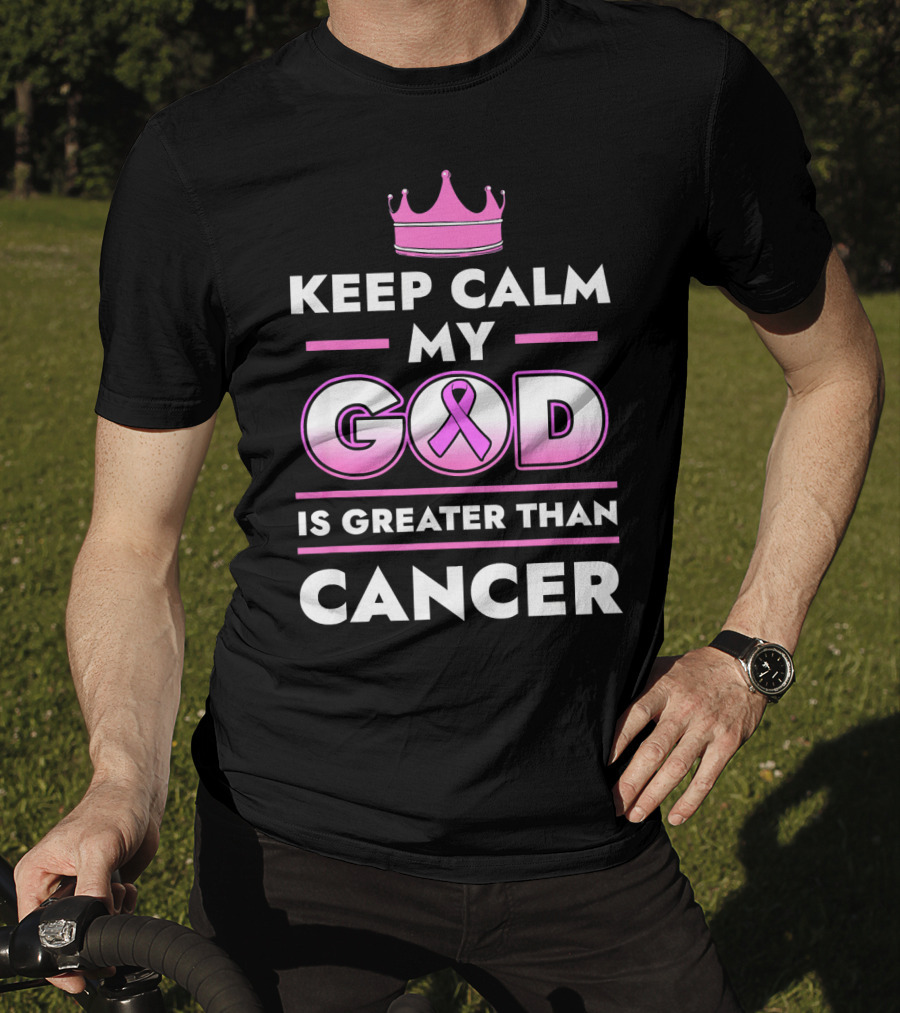 Keep Calm My God Is Greater Than Cancer Pink T-Shirt