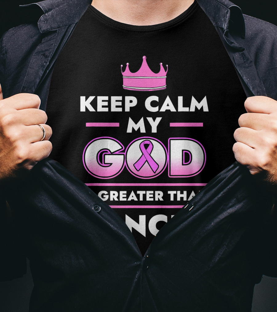 Keep Calm My God Is Greater Than Cancer Pink T-Shirt