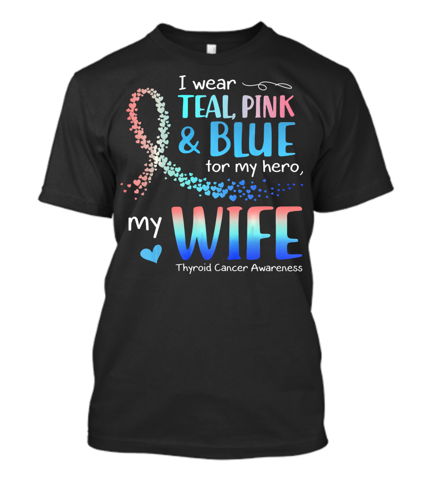 I Wear Teal Pink Blue For My Hero My Wife Thyroid Cancer Awareness T-Shirt
