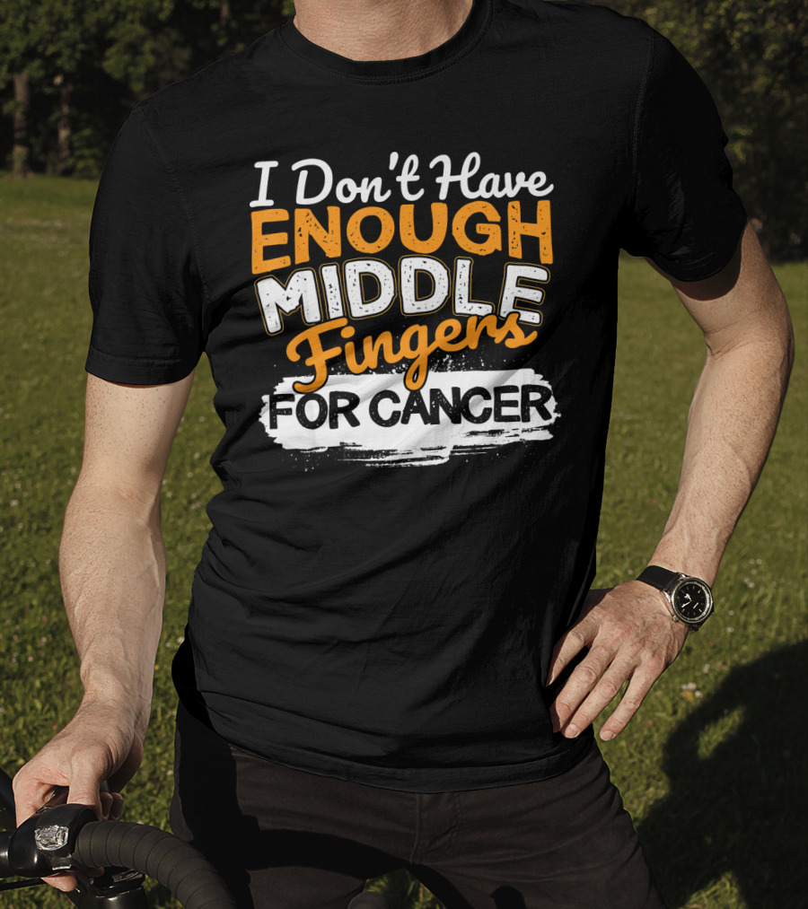 I Don't Have Enough Middle Fingers For Cancer T-Shirt
