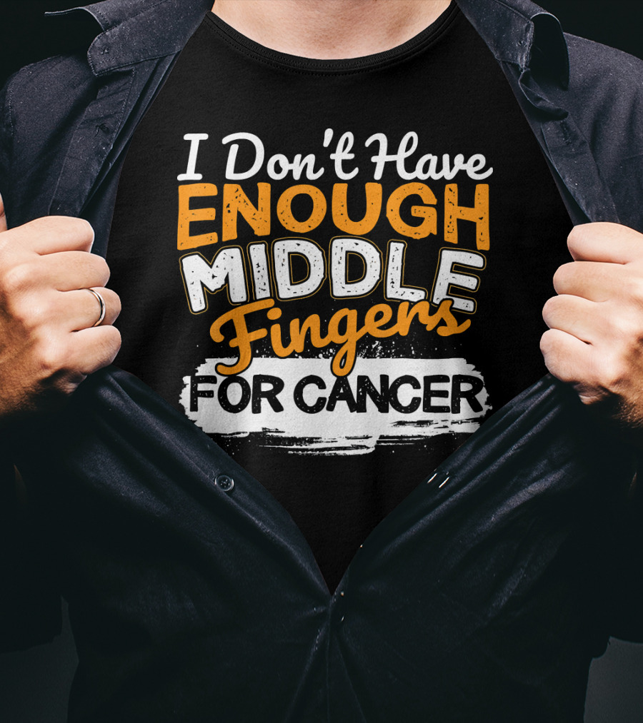 I Don't Have Enough Middle Fingers For Cancer T-Shirt