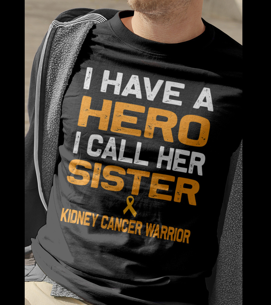 I Have A Hero I Call Her Sister Kidney Cancer Warrior T-Shirt