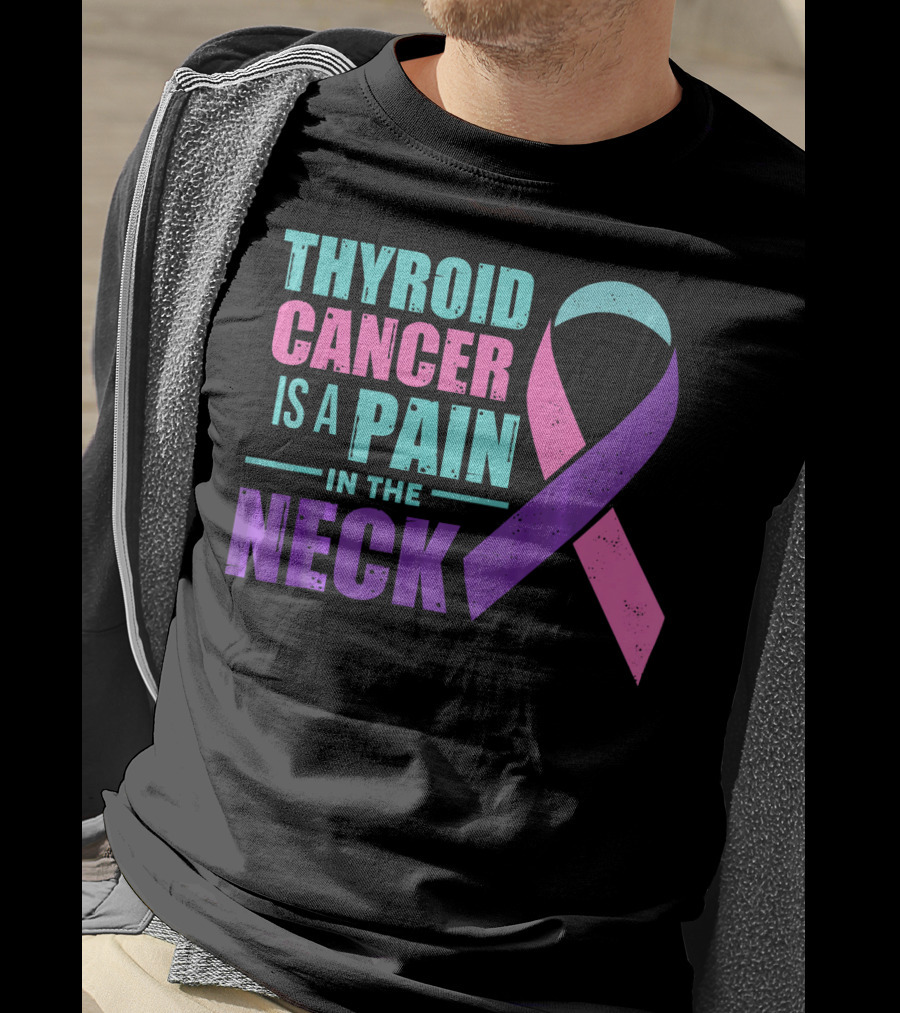Thyroid Cancer Is A Pain In The Neck Awareness T-Shirt