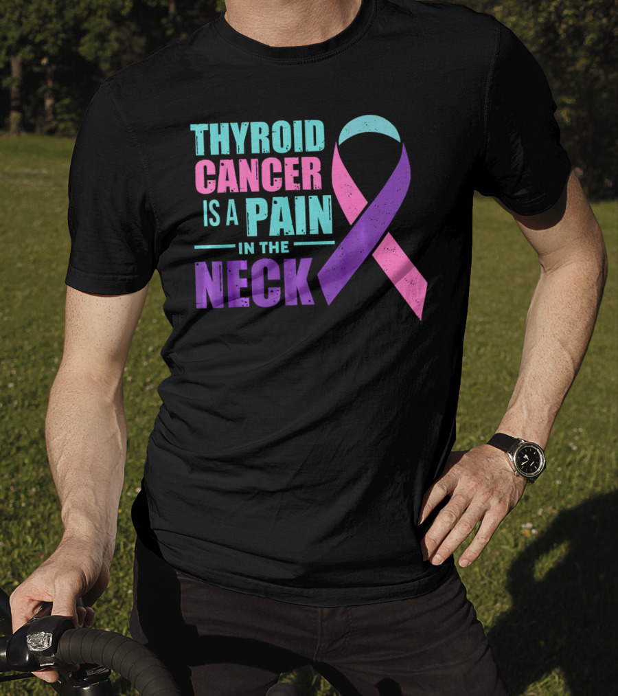 Thyroid Cancer Is A Pain In The Neck Awareness T-Shirt