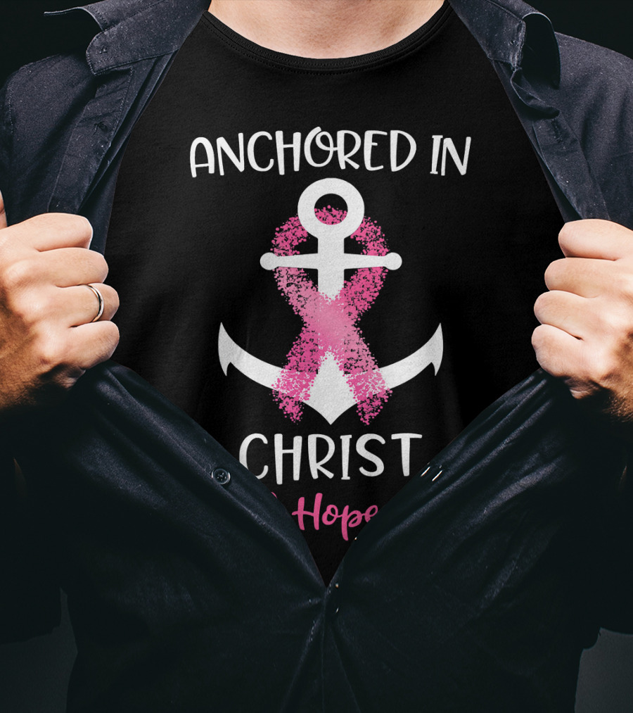 Anchored In Christ Faith Hope Love Pink Breast Cancer Awareness Ribbon Anchor T-Shirt