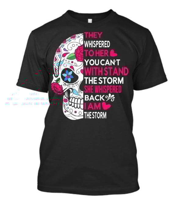 They Whispered To Her You Can't Withstand The Storm She Whispered Back I Am The Storm Breast Cancer Or Pancreatic Or Lung Canc T-Shirt