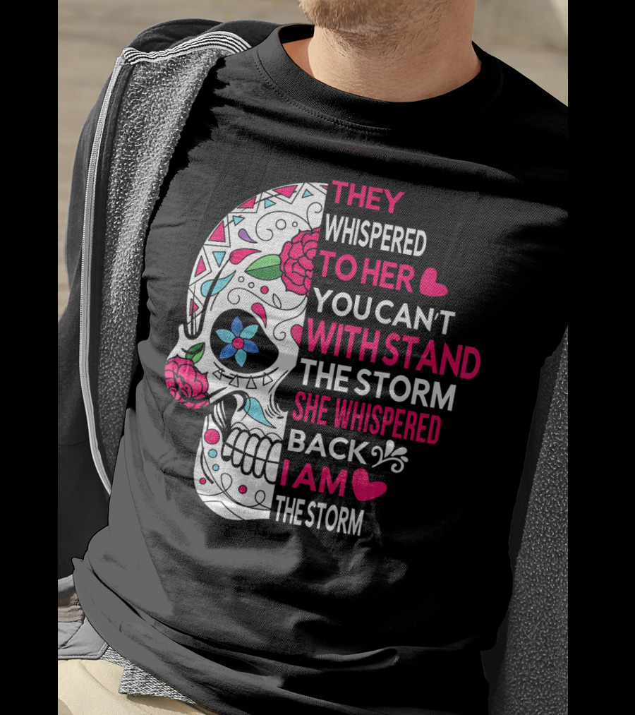 They Whispered To Her You Can't Withstand The Storm She Whispered Back I Am The Storm Breast Cancer Or Pancreatic Or Lung Canc T-Shirt