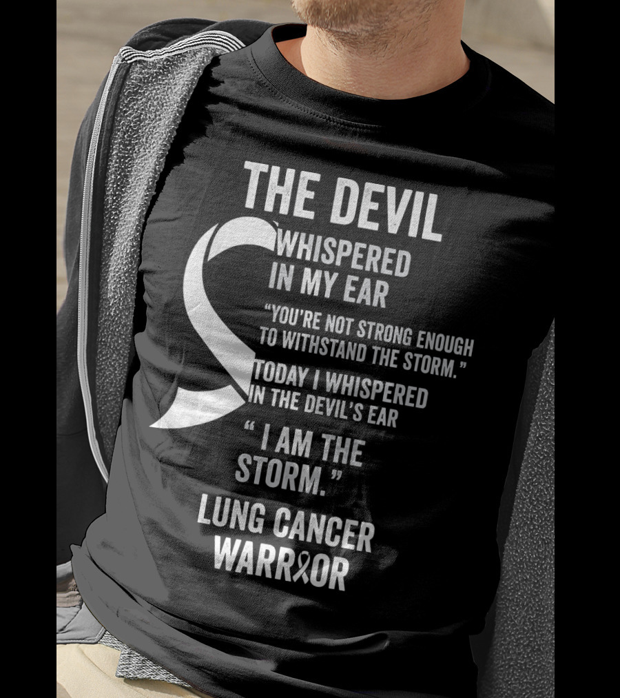 The Devil Whispered Lung Cancer Warrior I Am The Storm T-Shirt