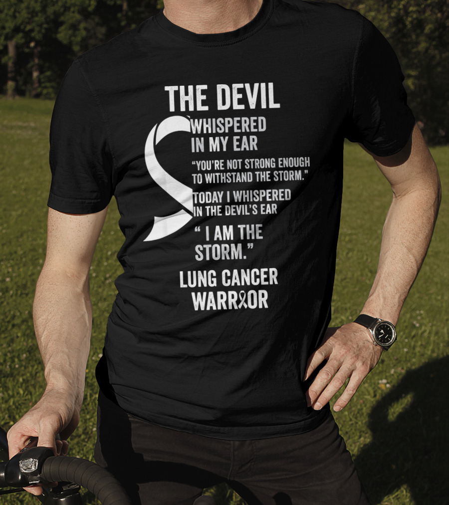 The Devil Whispered Lung Cancer Warrior I Am The Storm T-Shirt
