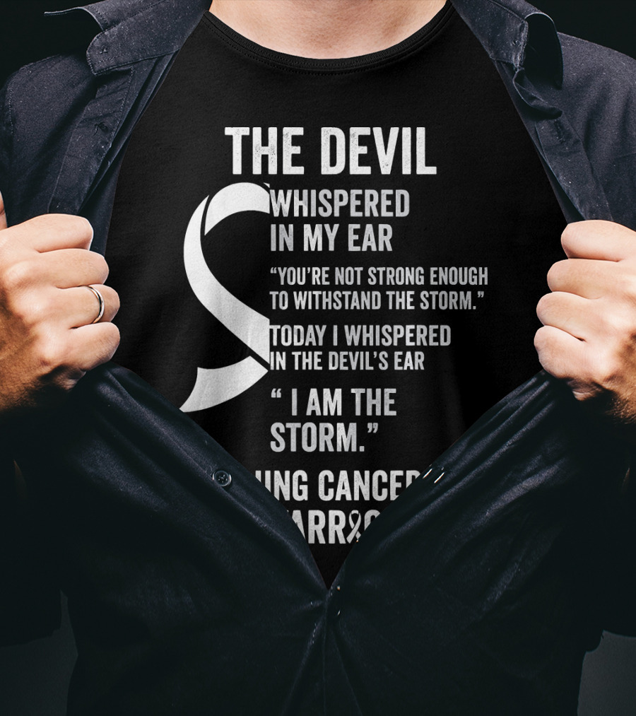 The Devil Whispered Lung Cancer Warrior I Am The Storm T-Shirt