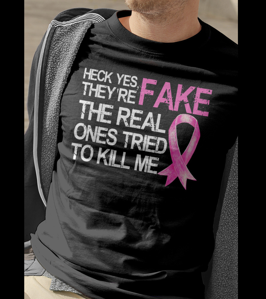 Heck Yes They're Fake The Real Ones Tried To Kill Me Pink T-Shirt