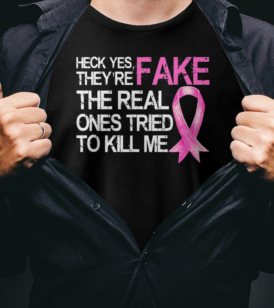 Heck Yes They're Fake The Real Ones Tried To Kill Me Pink T-Shirt