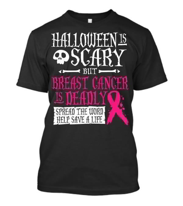 Halloween Is Scary But Breast Cancer Is Deadly Spread The Word Help Save A Life T-Shirt