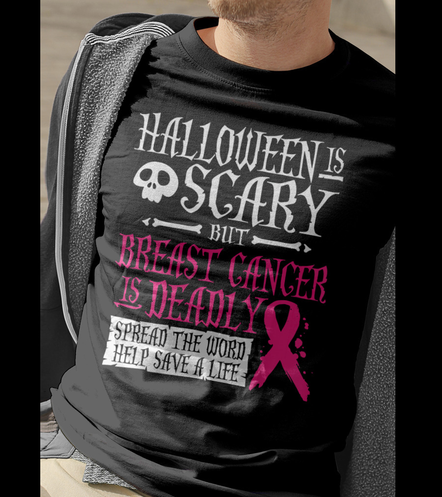 Halloween Is Scary But Breast Cancer Is Deadly Spread The Word Help Save A Life T-Shirt