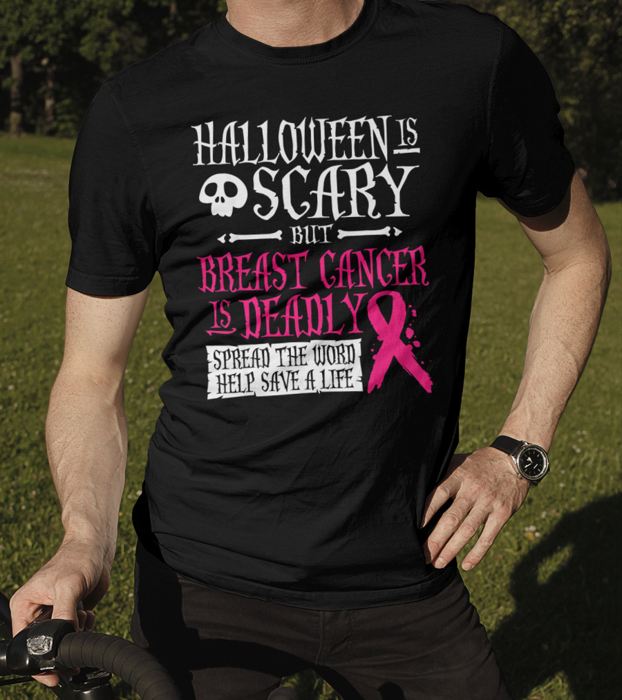 Halloween Is Scary But Breast Cancer Is Deadly Spread The Word Help Save A Life T-Shirt