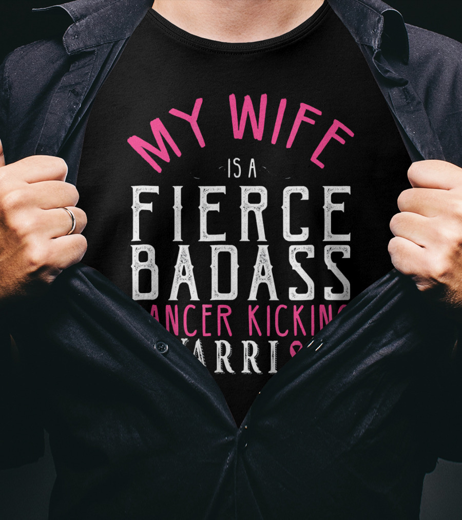 My Wife Is A Fierce Badass Cancer Kicking Warrior T-Shirt