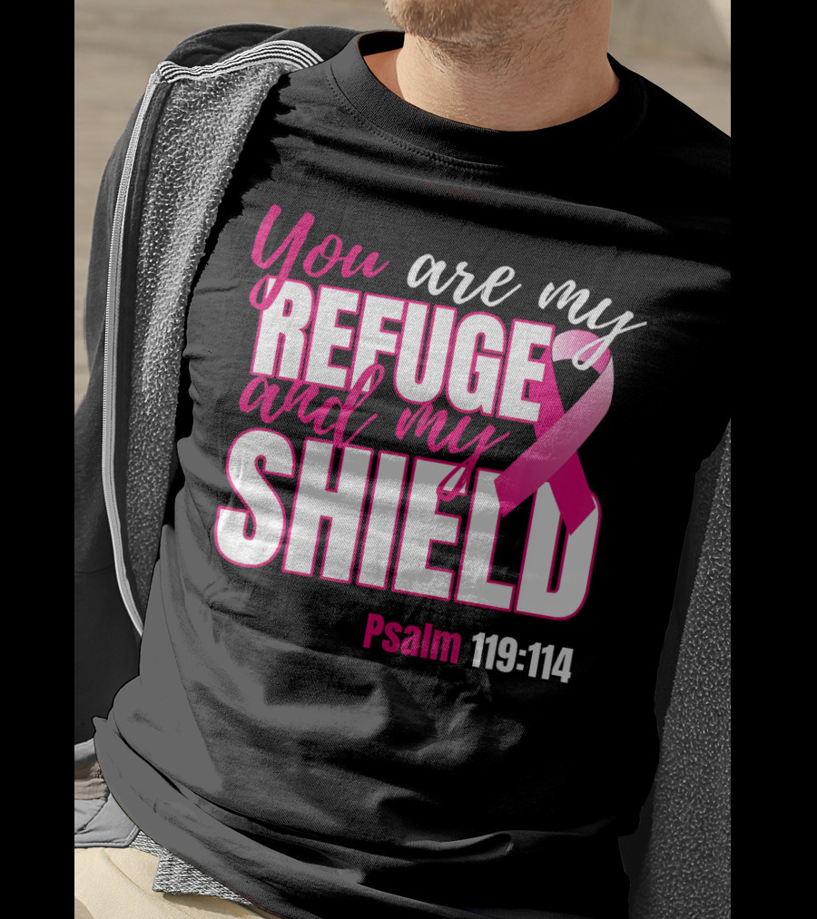 You Are My Refuge And My Shield Psalm 119:114 Breast Cancer Awareness T-Shirt