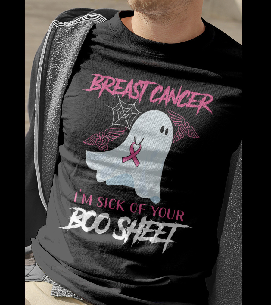 Breast Cancer Awareness I'm Sick Of Your Boo Sheet T-Shirt