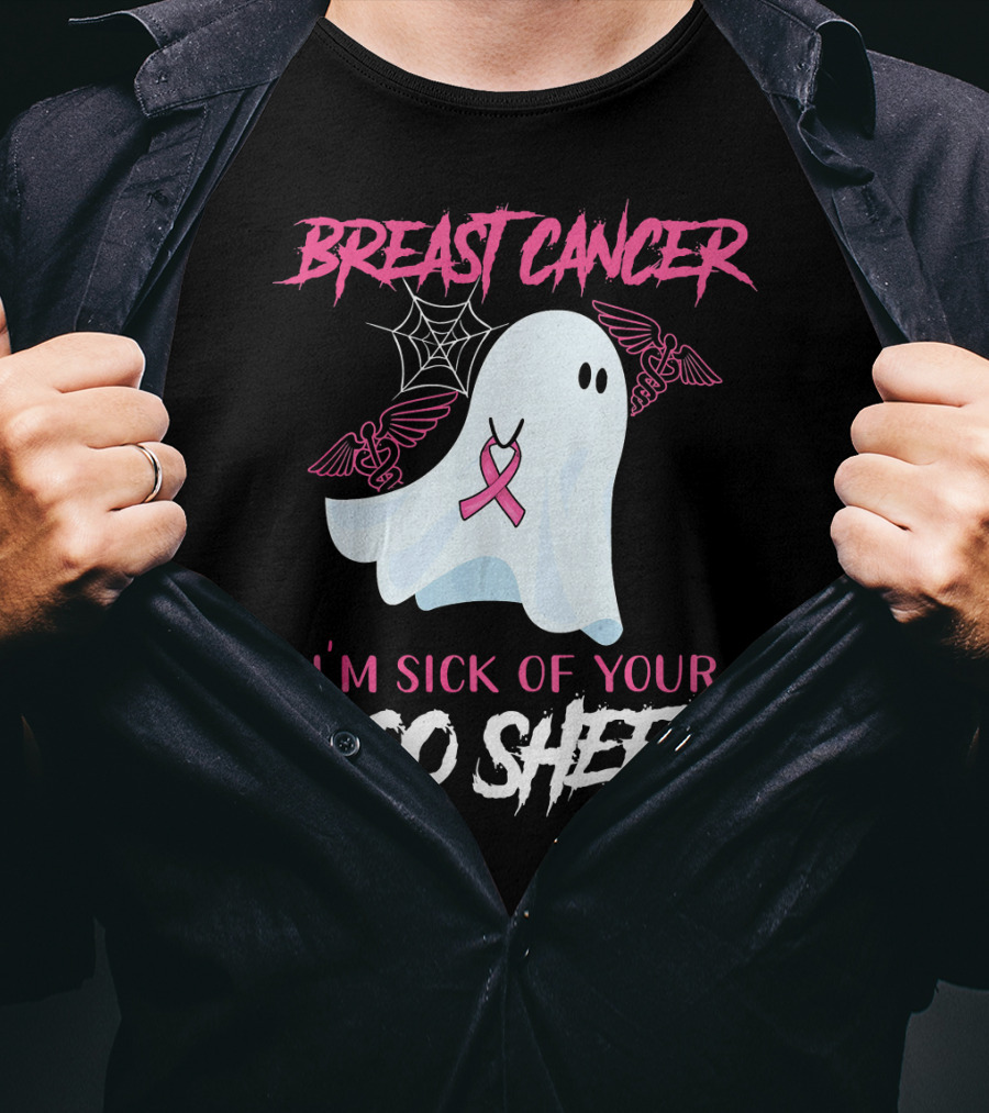 Breast Cancer Awareness I'm Sick Of Your Boo Sheet T-Shirt